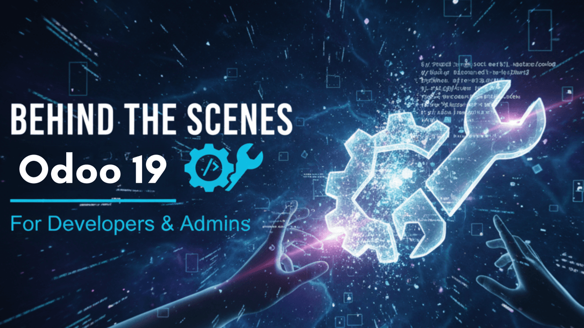 Behind the Scenes: What Developers & Admins Should Know About Odoo 19